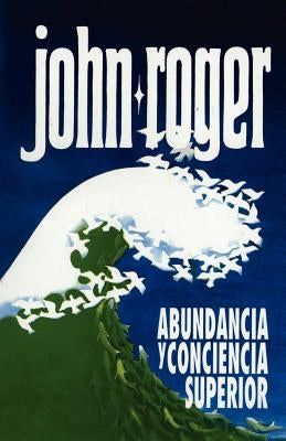 Abundancia y Conciencia Superior by John-Roger