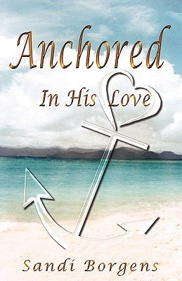 Anchored in His Love by Borgens, Sandi