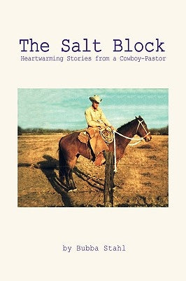 The Salt Block: Heartwarming Stories from a Cowboy-Pastor by Stahl, Bubba