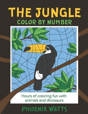 The Jungle: Color by Number: Hours of fun coloring animals and dinosaurs by Watts, Phoenix