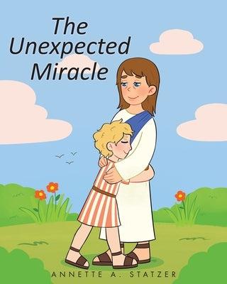 The Unexpected Miracle by Statzer, Annette A.