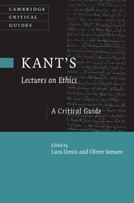 Kant's Lectures on Ethics: A Critical Guide by Denis, Lara