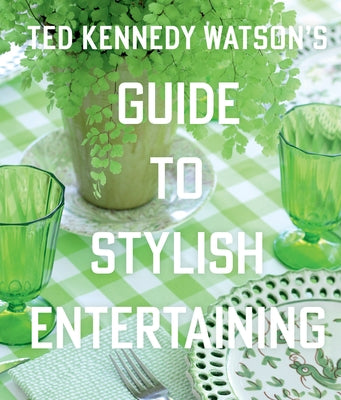 Ted Kennedy Watson's Guide to Stylish Entertaining by Watson, Ted Kennedy