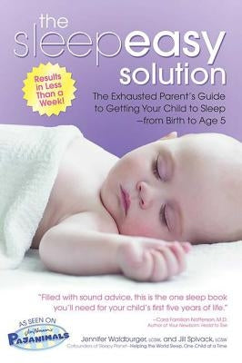 The Sleepeasy Solution: The Exhausted Parent's Guide to Getting Your Child to Sleep from Birth to Age 5 by Waldburger, Jennifer