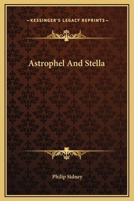 Astrophel And Stella by Sidney, Philip