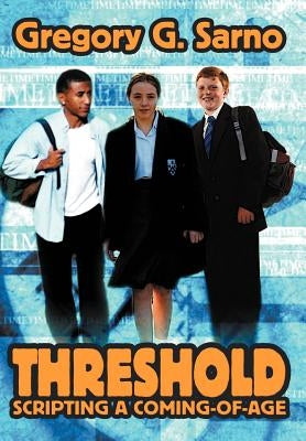 Threshold: Scripting a Coming-Of-Age by Sarno, Gregory G.