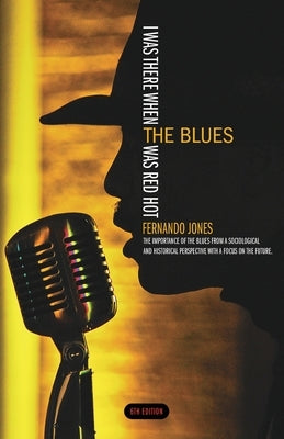 I Was There When the Blues Was Red Hot by Jones, F.