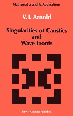 Singularities of Caustics and Wave Fronts by Arnold, Vladimir