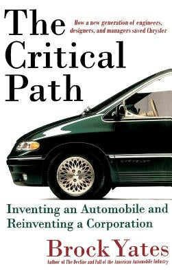 The Critical Path: Inventing an Automobile and Reinventing a Corporation by Yates, Brock