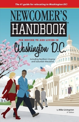 Newcomer's Handbook for Moving to and Living in Washington D.C.: Including Northern Virginia and Suburban Maryland by Firstbooks Com, Inc