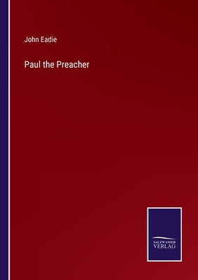 Paul the Preacher by Eadie, John