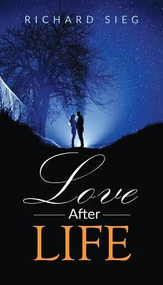Love After Life by Sieg, Richard