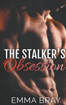 The Stalker's Obsession by Bray, Emma