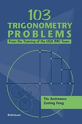 103 Trigonometry Problems: From the Training of the USA Imo Team by Andreescu, Titu