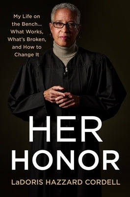 Her Honor: My Life on the Bench...What Works, What's Broken, and How to Change It by Cordell, Ladoris Hazzard