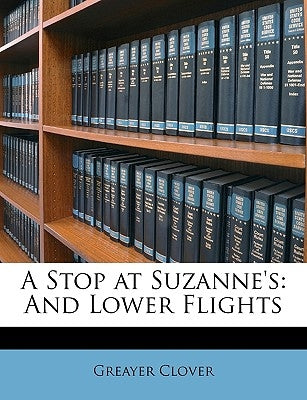 A Stop at Suzanne's: And Lower Flights by Clover, Greayer
