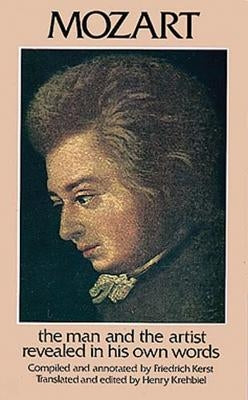 Mozart: The Man and the Artist Revealed in His Own Words by Kerst, Friedrich
