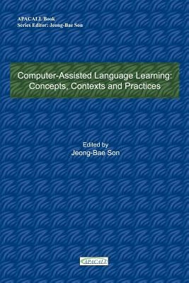 Computer-Assisted Language Learning: Concepts, Contexts and Practices by Son, Jeong-Bae