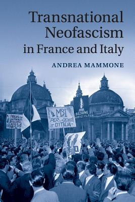 Transnational Neofascism in France and Italy by Mammone, Andrea