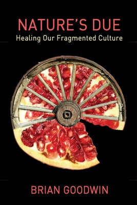 Nature's Due: Healing Our Fragmented Culture by Goodwin, Brian