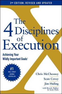 The 4 Disciplines of Execution: Revised and Updated: Achieving Your Wildly Important Goals by McChesney, Chris