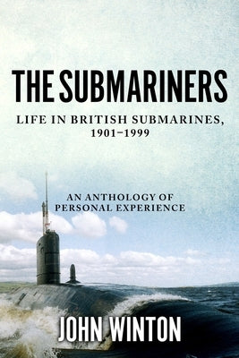 The Submariners: Life in British Submarines, 1901-1999 by Winton, John
