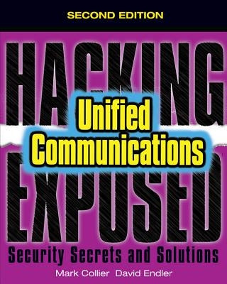 Hacking Exposed Unified Communications & Voip Security Secrets & Solutions, Second Edition by Endler, David