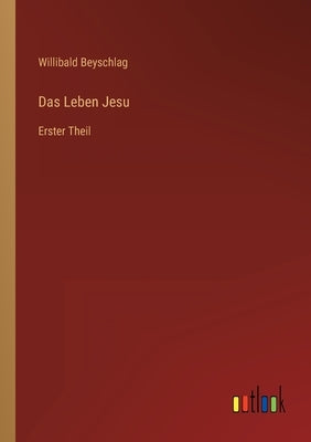 Das Leben Jesu: Erster Theil by Beyschlag, Willibald
