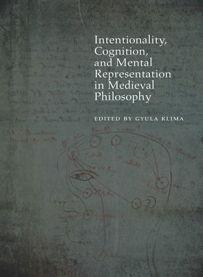 Intentionality, Cognition, and Mental Representation in Medieval Philosophy by Klima, Gyula
