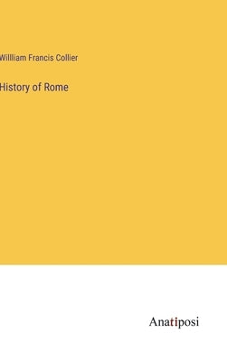 History of Rome by Collier, Willliam Francis