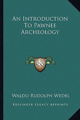 An Introduction to Pawnee Archeology by Wedel, Waldo Rudolph