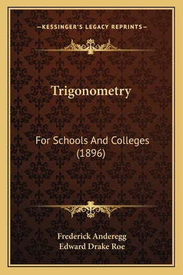 Trigonometry: For Schools And Colleges (1896) by Anderegg, Frederick