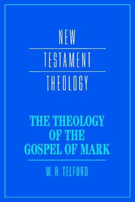 The Theology of the Gospel of Mark by Telford, William
