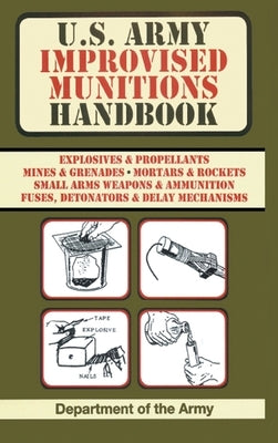 U.S. Army Improvised Munitions Handbook (US Army Survival) by Army