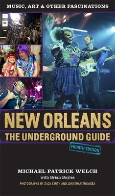 New Orleans: The Underground Guide, 4th Edition by Welch, Michael Patrick