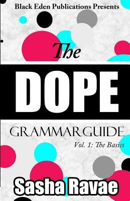 The Dope Grammar Guide: Vol. 1 - The Basics by Ravae, Sasha