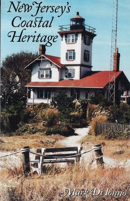 New Jersey's Coastal Heritage: A Guide by Ionno, Mark Di