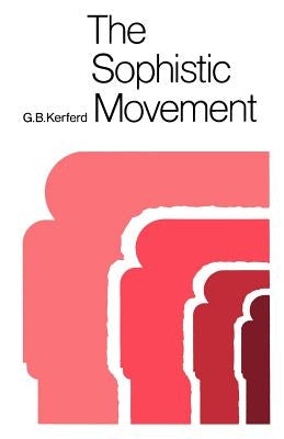 The Sophistic Movement by Kerferd, George Briscoe