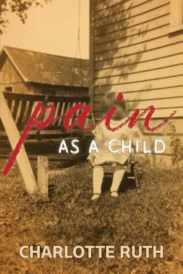 Pain as a Child by Ruth, Charlotte