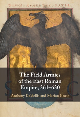 The Field Armies of the East Roman Empire, 361-630 by Kaldellis, Anthony