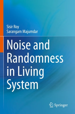 Noise and Randomness in Living System by Roy, Sisir
