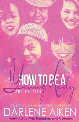 How to be a Young Lady: Your Total Guide for Being the Best Possible You! by Aiken, Darlene