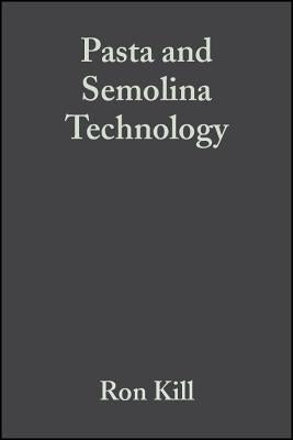 Pasta and Semolina Technology by Kill, Ron