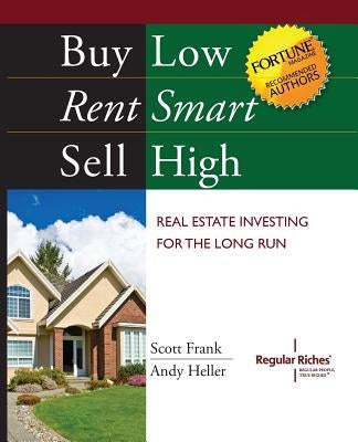 Buy Low, Rent Smart, Sell High: Real Estate Investing for the Long Run by Frank, Scott