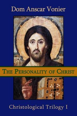 The Personality of Christ by Vonier O. S. B., Anscar