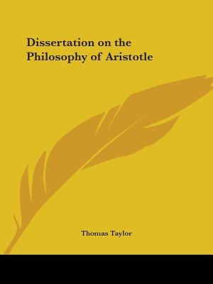 Dissertation on the Philosophy of Aristotle by Taylor, Thomas