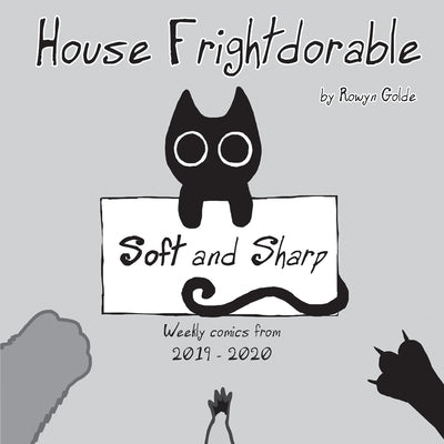 House Frightdorable: Soft and Sharp, Weekly Comics from 2019-2020: Soft and Sharp by Golde, Rowyn