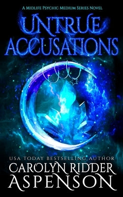 Untrue Accusations: A Midlife Psychic Medium Series Novel by Ridder Aspenson, Carolyn