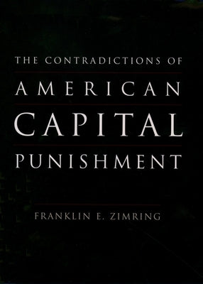 The Contradictions of American Capital Punishment by Zimring, Franklin E.