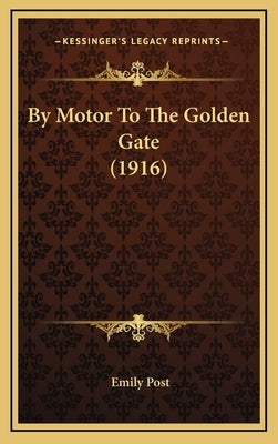 By Motor To The Golden Gate (1916) by Post, Emily